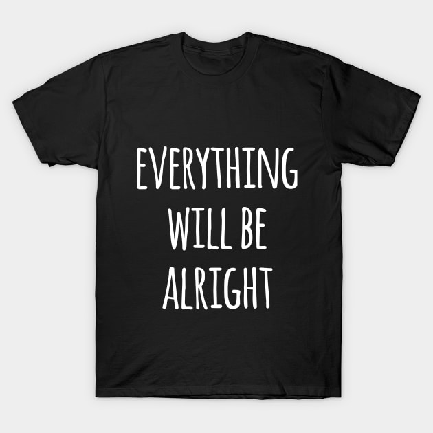 Everything will be alright T-Shirt by THEGGSHOP1